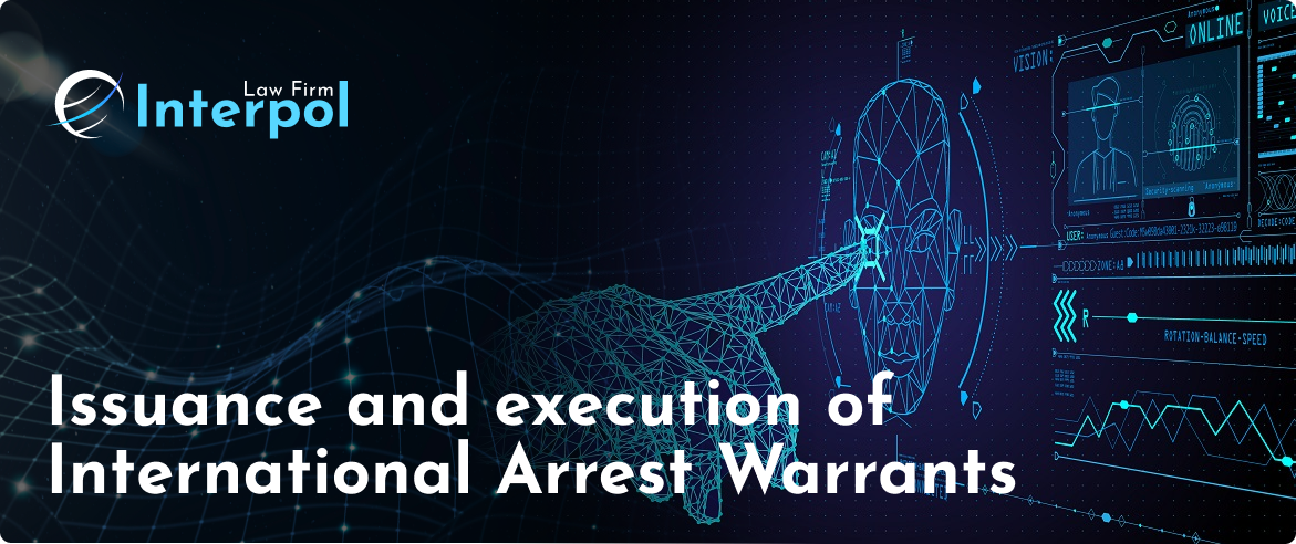 Issuance and execution of International Arrest Warrants