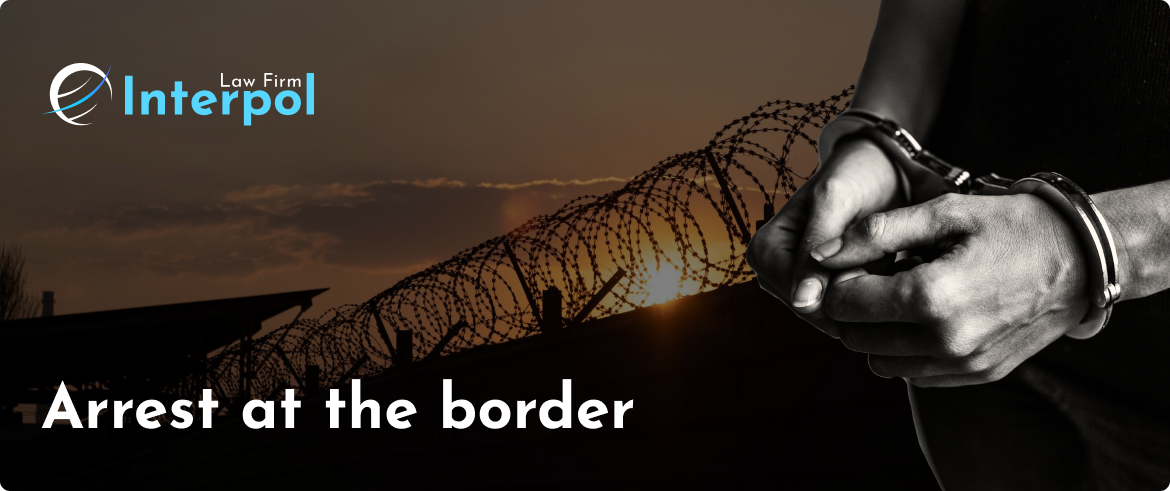 Arrest at the border