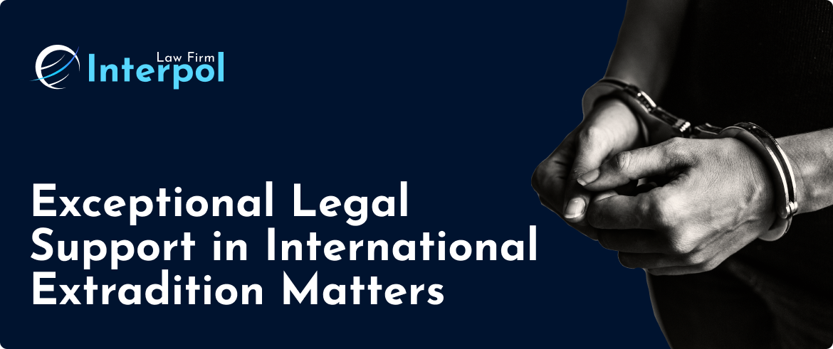 Exceptional Legal Support in International Extradition Matters